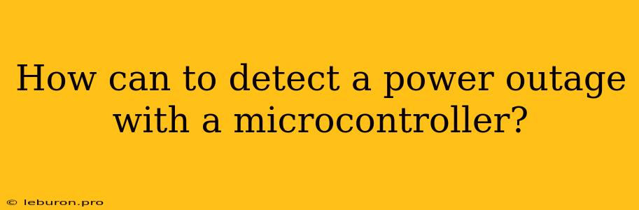 How Can To Detect A Power Outage With A Microcontroller?