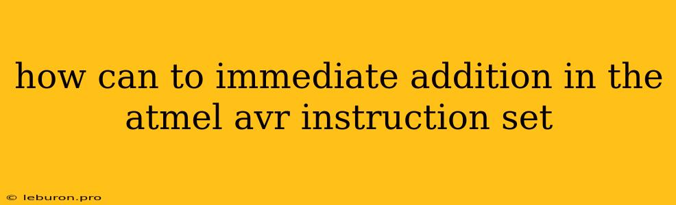 How Can To Immediate Addition In The Atmel Avr Instruction Set