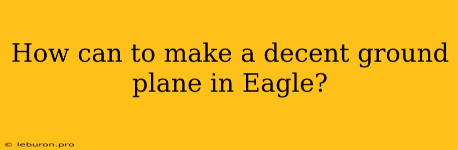 How Can To Make A Decent Ground Plane In Eagle?