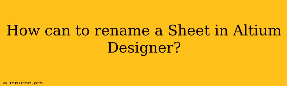 How Can To Rename A Sheet In Altium Designer?