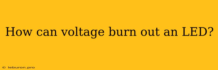 How Can Voltage Burn Out An LED?