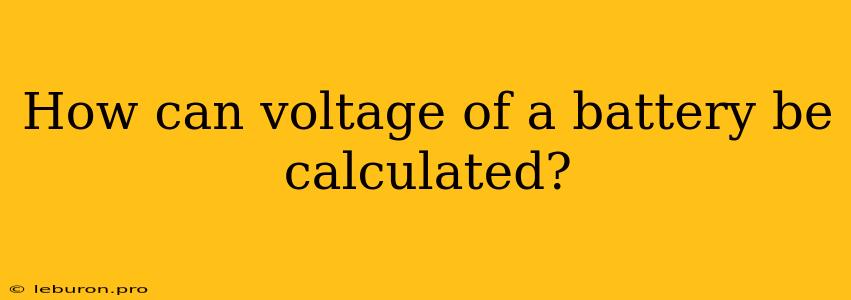 How Can Voltage Of A Battery Be Calculated?