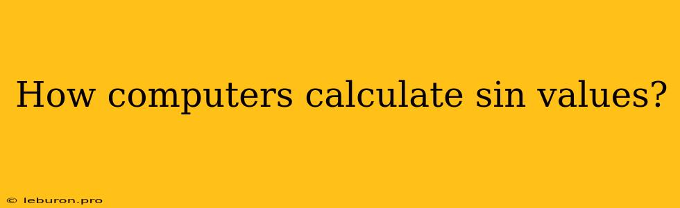 How Computers Calculate Sin Values? 