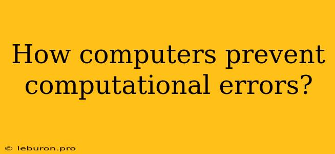 How Computers Prevent Computational Errors?