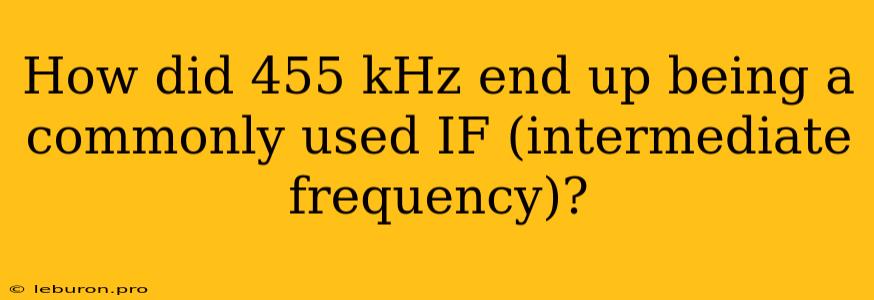 How Did 455 KHz End Up Being A Commonly Used IF (intermediate Frequency)?