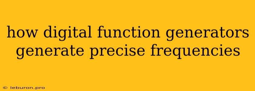 How Digital Function Generators Generate Precise Frequencies