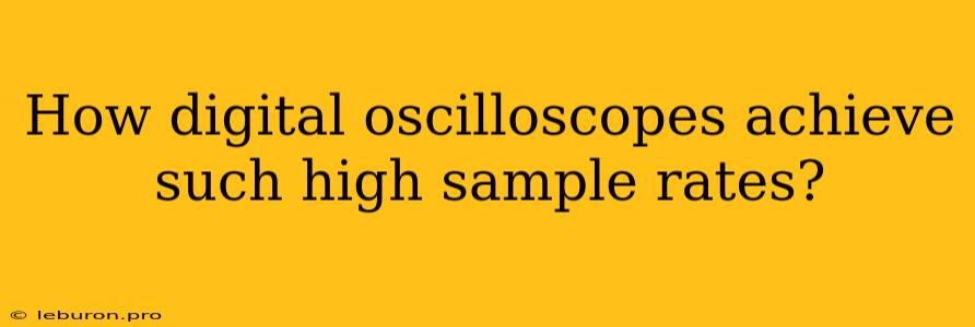 How Digital Oscilloscopes Achieve Such High Sample Rates?