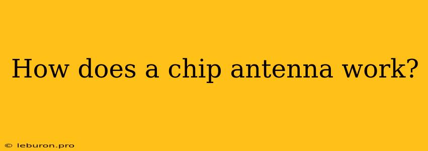 How Does A Chip Antenna Work?