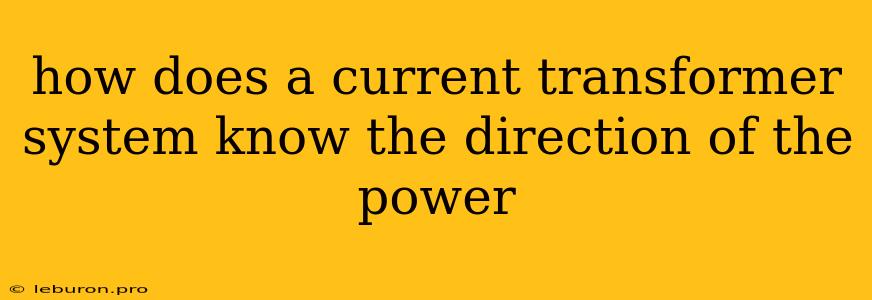 How Does A Current Transformer System Know The Direction Of The Power