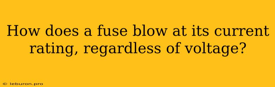 How Does A Fuse Blow At Its Current Rating, Regardless Of Voltage?