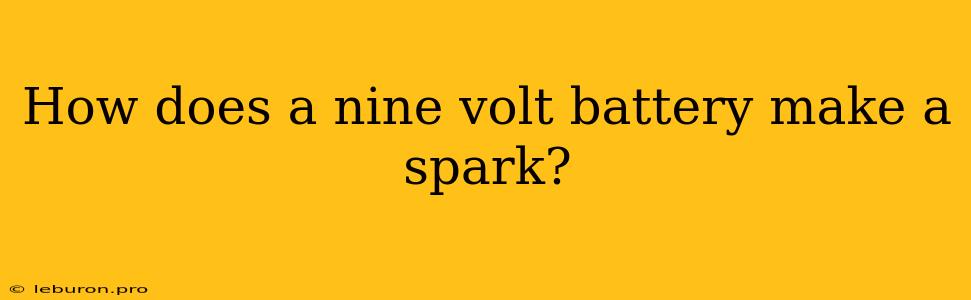 How Does A Nine Volt Battery Make A Spark?