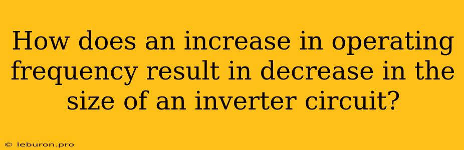 How Does An Increase In Operating Frequency Result In Decrease In The Size Of An Inverter Circuit?