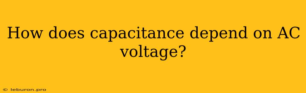 How Does Capacitance Depend On AC Voltage?