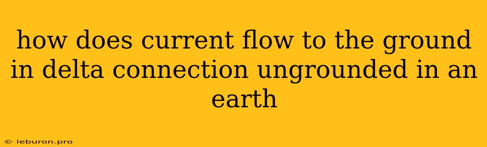 How Does Current Flow To The Ground In Delta Connection Ungrounded In An Earth