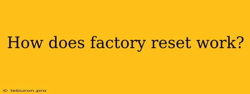 How Does Factory Reset Work?