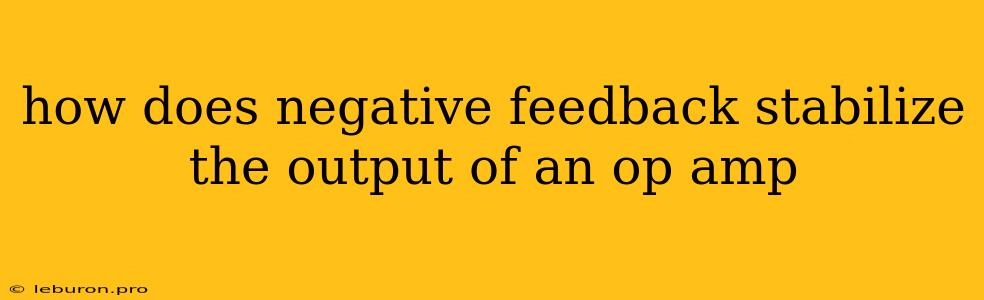 How Does Negative Feedback Stabilize The Output Of An Op Amp