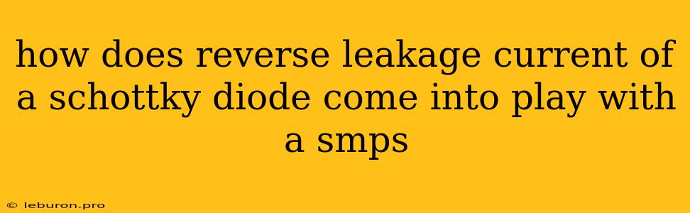 How Does Reverse Leakage Current Of A Schottky Diode Come Into Play With A Smps