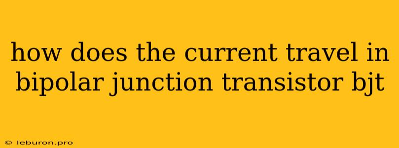 How Does The Current Travel In Bipolar Junction Transistor Bjt