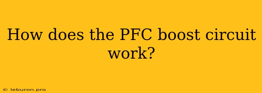 How Does The PFC Boost Circuit Work?