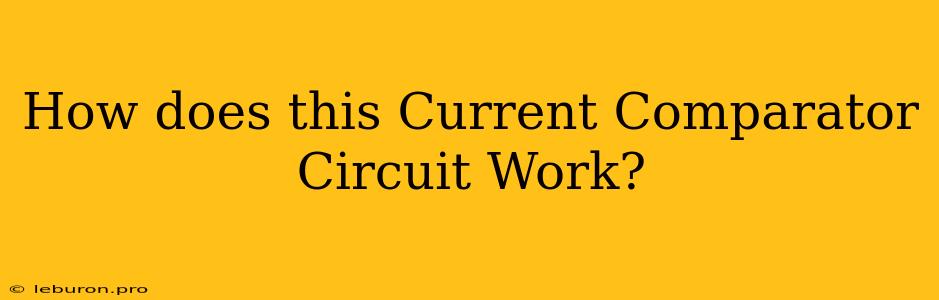 How Does This Current Comparator Circuit Work?