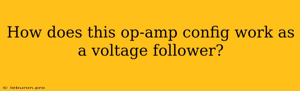 How Does This Op-amp Config Work As A Voltage Follower?