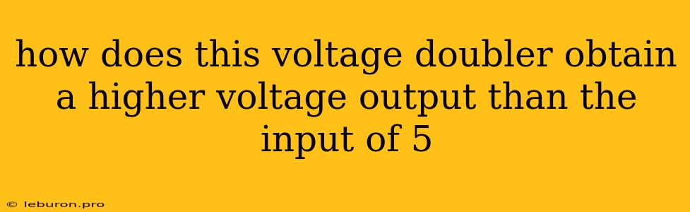 How Does This Voltage Doubler Obtain A Higher Voltage Output Than The Input Of 5