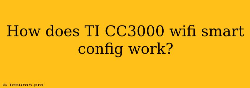 How Does TI CC3000 Wifi Smart Config Work?