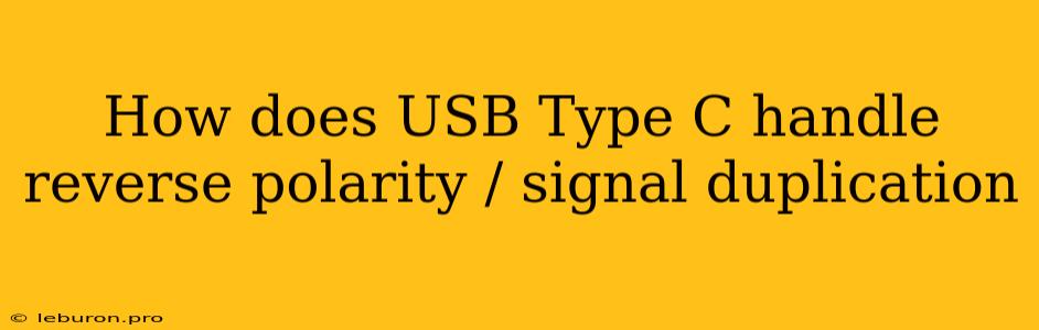 How Does USB Type C Handle Reverse Polarity / Signal Duplication