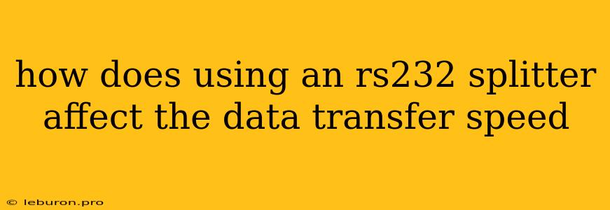 How Does Using An Rs232 Splitter Affect The Data Transfer Speed