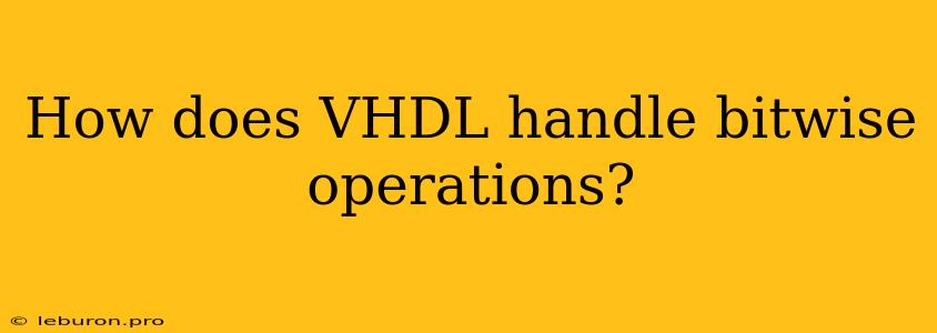 How Does VHDL Handle Bitwise Operations?