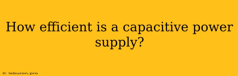 How Efficient Is A Capacitive Power Supply?