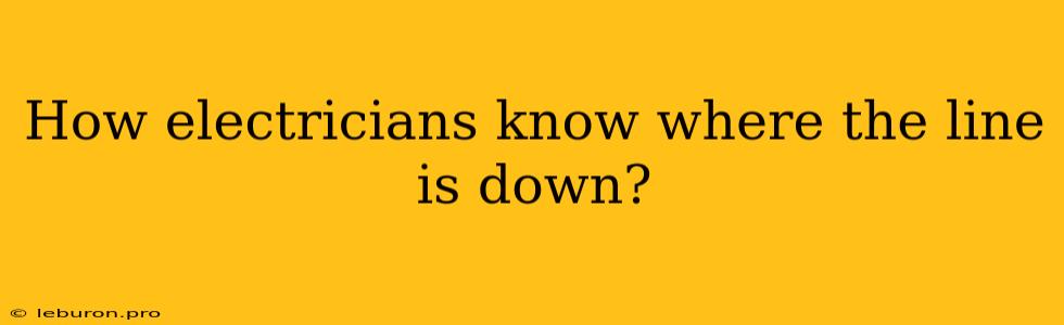 How Electricians Know Where The Line Is Down?