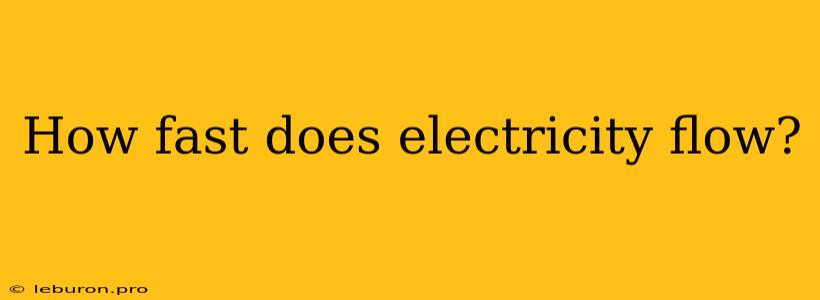 How Fast Does Electricity Flow?