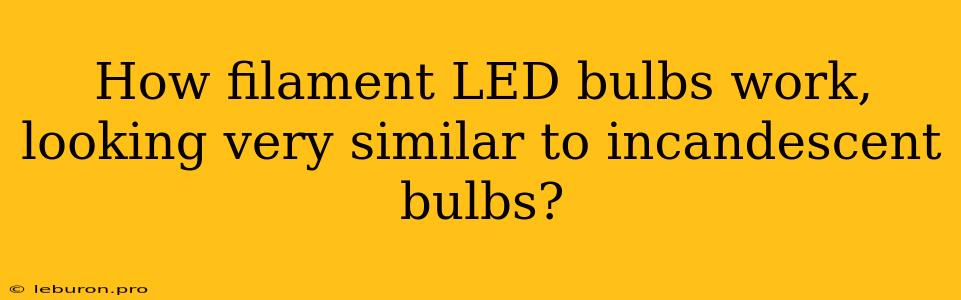 How Filament LED Bulbs Work, Looking Very Similar To Incandescent Bulbs?