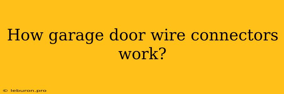 How Garage Door Wire Connectors Work?