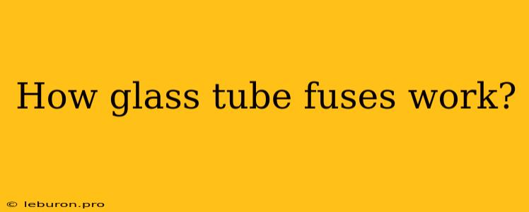 How Glass Tube Fuses Work?