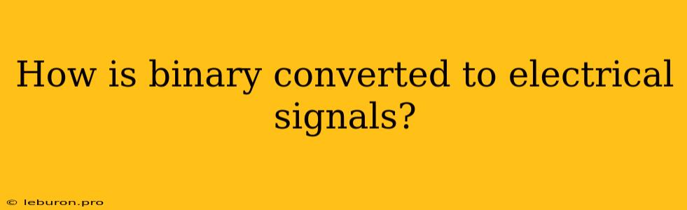 How Is Binary Converted To Electrical Signals?