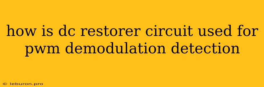 How Is Dc Restorer Circuit Used For Pwm Demodulation Detection