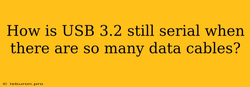 How Is USB 3.2 Still Serial When There Are So Many Data Cables?