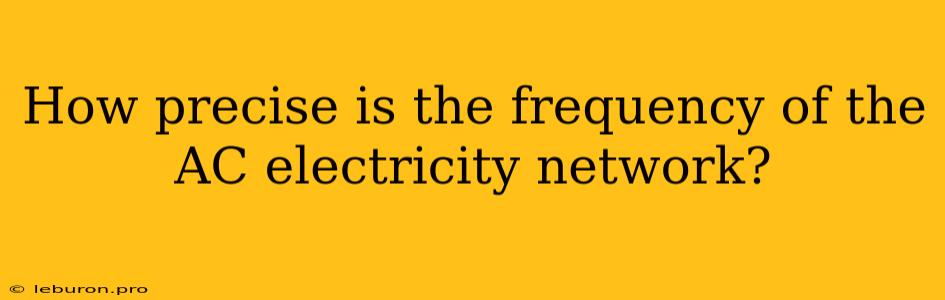 How Precise Is The Frequency Of The AC Electricity Network?