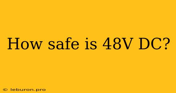 How Safe Is 48V DC?