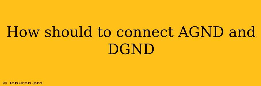 How Should To Connect AGND And DGND