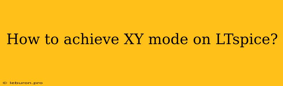 How To Achieve XY Mode On LTspice?