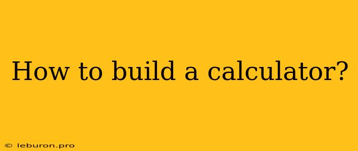 How To Build A Calculator?