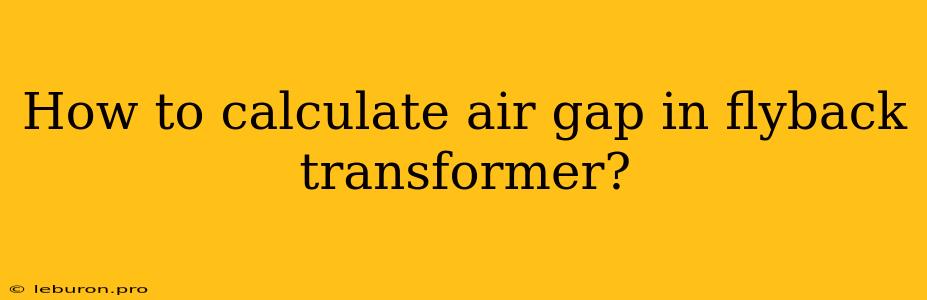 How To Calculate Air Gap In Flyback Transformer?