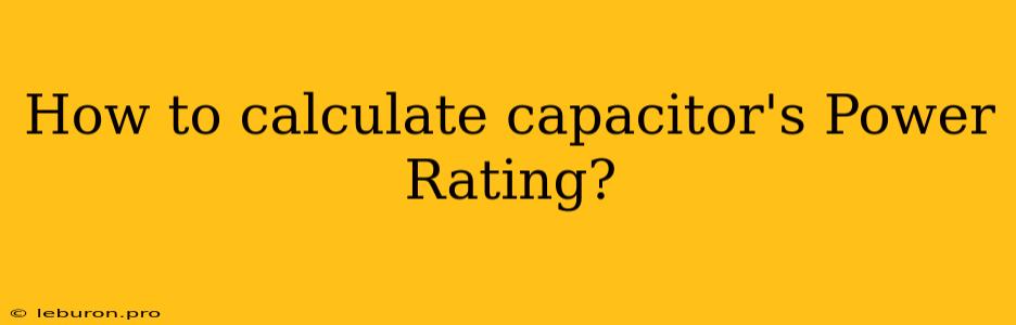 How To Calculate Capacitor's Power Rating?