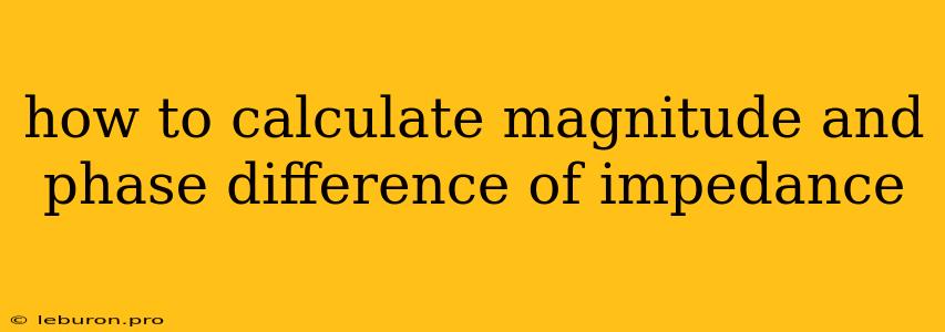 How To Calculate Magnitude And Phase Difference Of Impedance