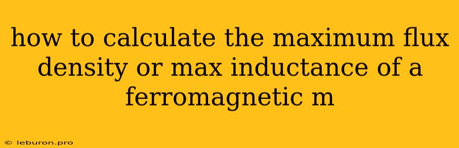 How To Calculate The Maximum Flux Density Or Max Inductance Of A Ferromagnetic M