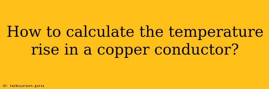 How To Calculate The Temperature Rise In A Copper Conductor?