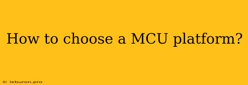 How To Choose A MCU Platform? 